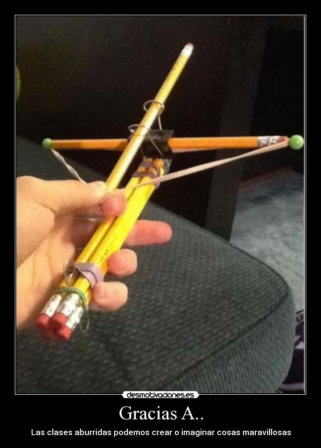 Gracias A.. - Las clases aburridas podemos crear o imaginar cosas maravillosas