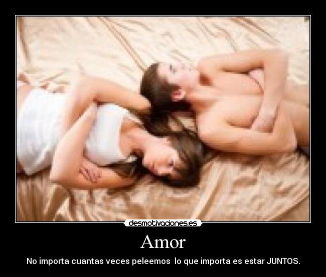Amor - No importa cuantas veces peleemos lo que importa es estar JUNTOS.