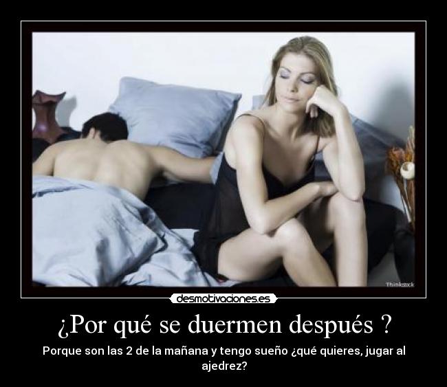 ¿Por qué se duermen después ? -
