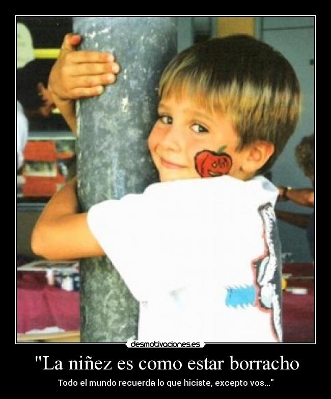 La niñez es como estar borracho - 