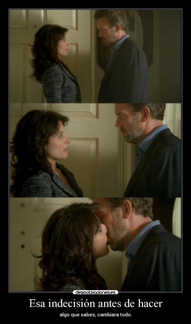 Esa indecisión antes de hacer -