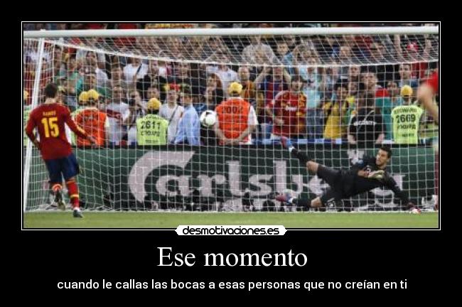 Ese momento - cuando le callas las bocas a esas personas que no creían en ti