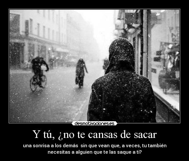 Y tú, ¿no te cansas de sacar - 