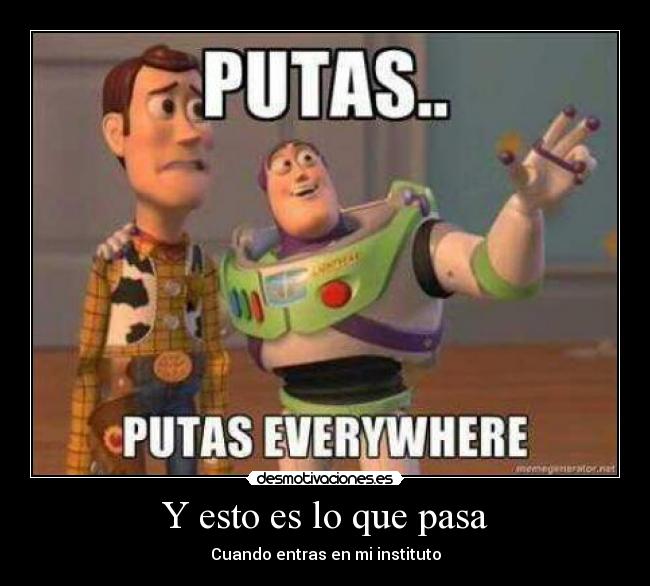 Y esto es lo que pasa - Cuando entras en mi instituto
