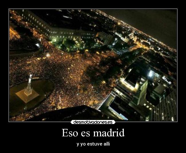 Eso es madrid - y yo estuve alli