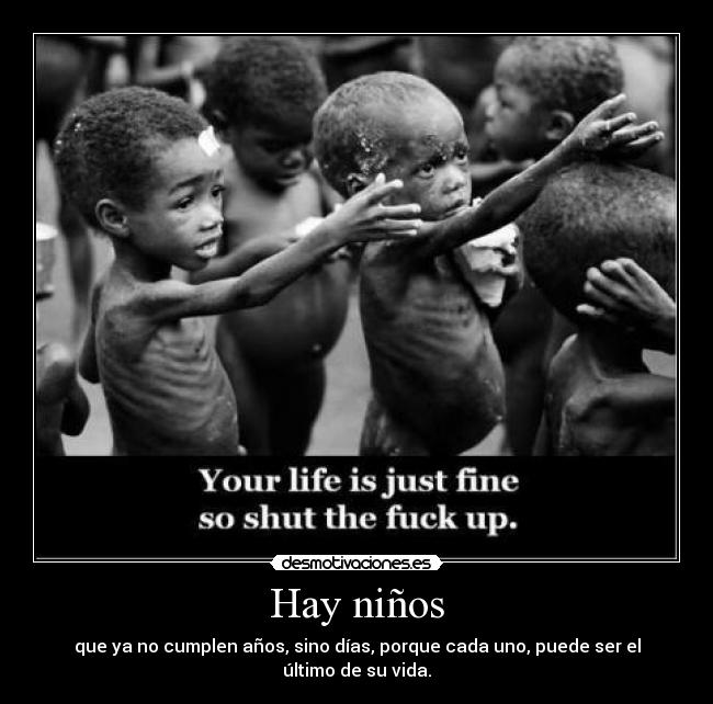 Hay niños - que ya no cumplen años, sino días, porque cada uno, puede ser el último de su vida.