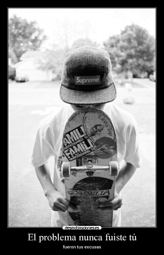 El problema nunca fuiste tú - fueron tus excusas