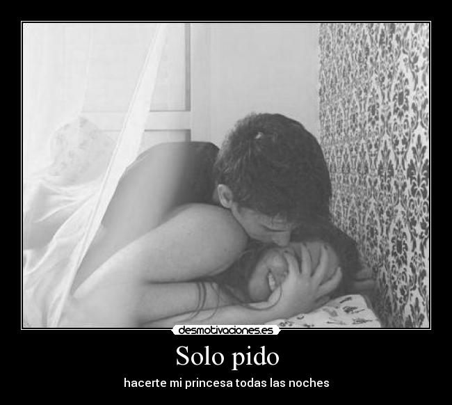 Solo pido - hacerte mi princesa todas las noches