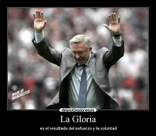 La Gloria - es el resultado del esfuerzo y la voluntad