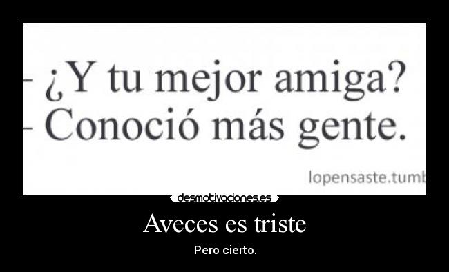 Aveces es triste - Pero cierto.