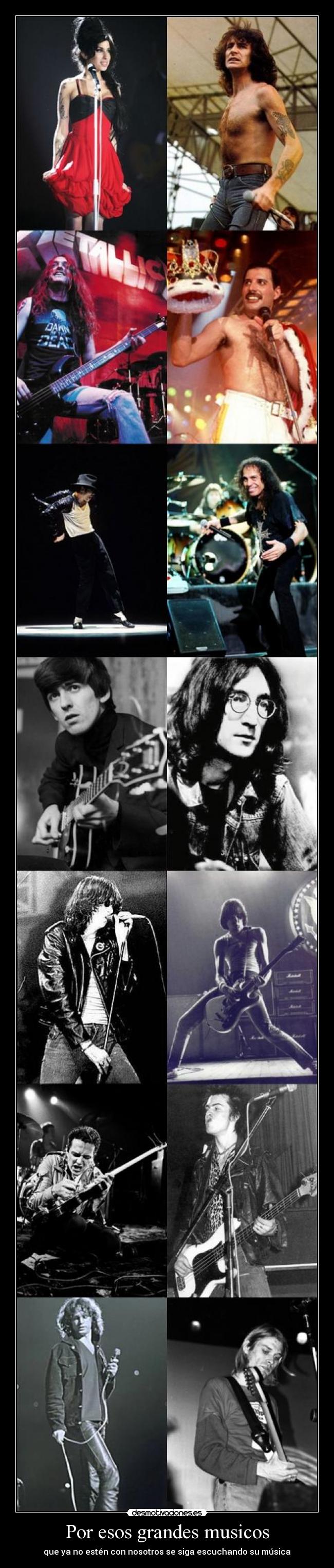 Por esos grandes musicos - que ya no estén con nosotros se siga escuchando su música