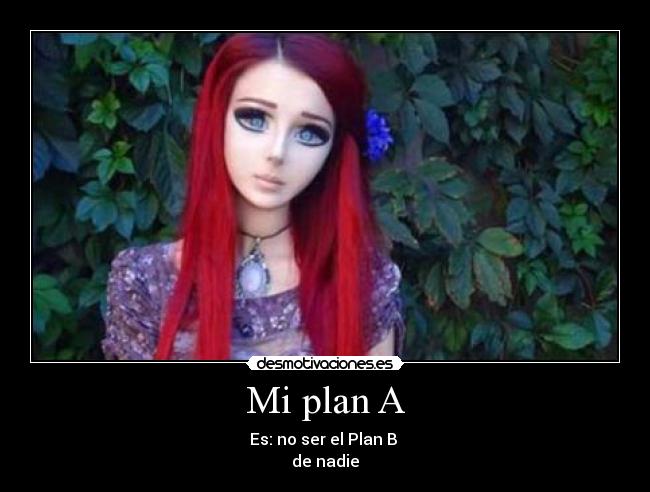 Mi plan A - Es: no ser el Plan B
de nadie
