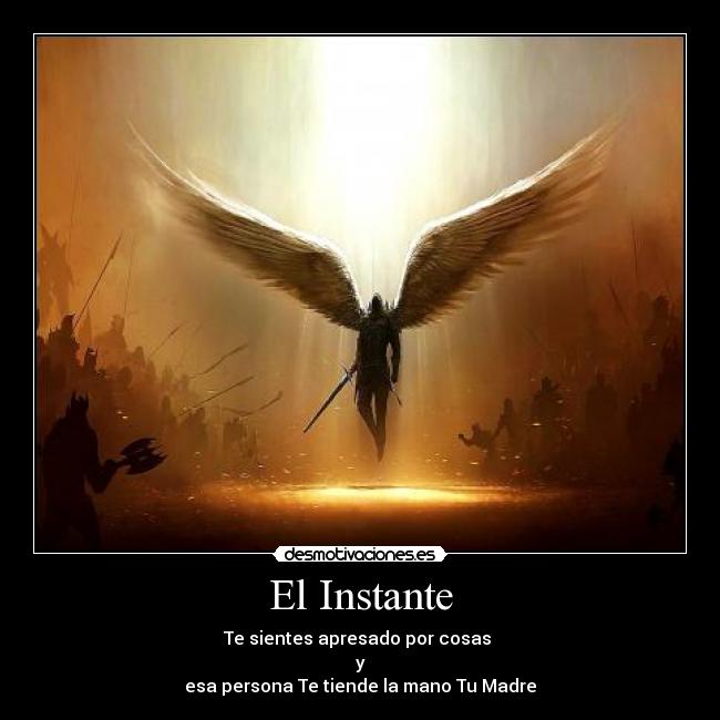 El Instante - Te sientes apresado por cosas
y
esa persona Te tiende la mano Tu Madre