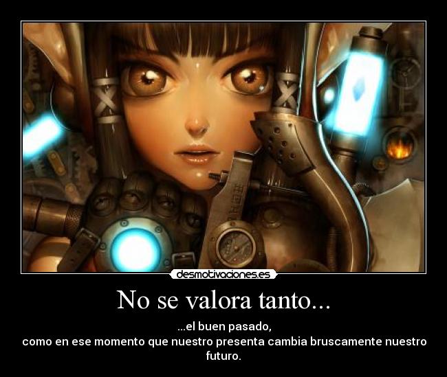carteles valora tanto buen pasado como ese momento que futuro cambia pronto anime otaku desmotivaciones
