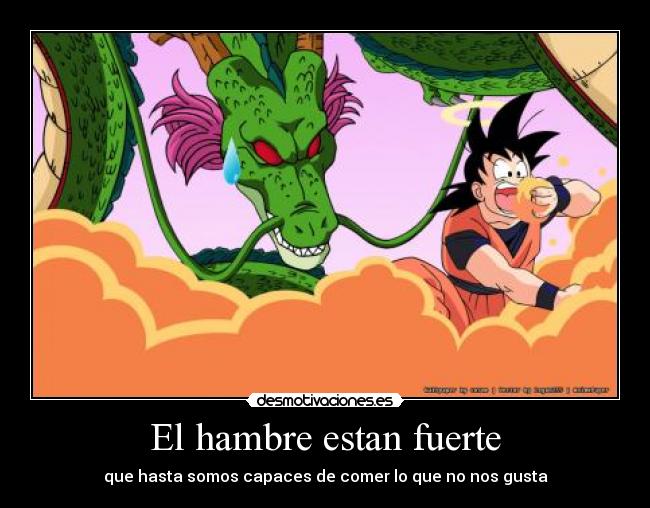 carteles dragon ball goku echos reales hambre comida desmotivaciones