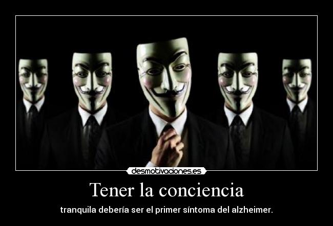 Tener la conciencia - tranquila debería ser el primer síntoma del alzheimer.