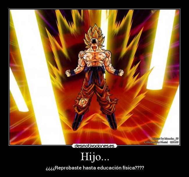 Hijo... - ¿¿¿¿Reprobaste hasta educación física????
