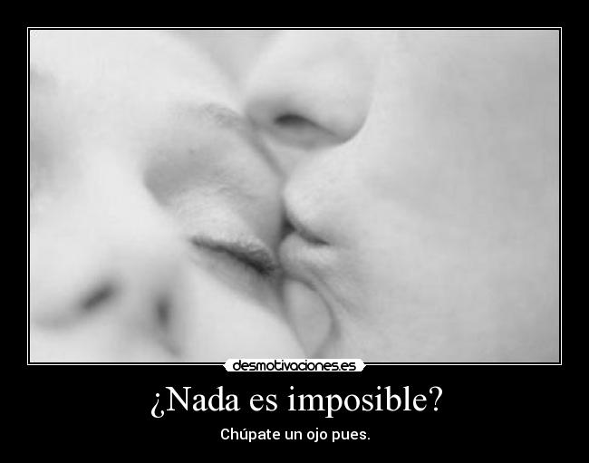 ¿Nada es imposible? -