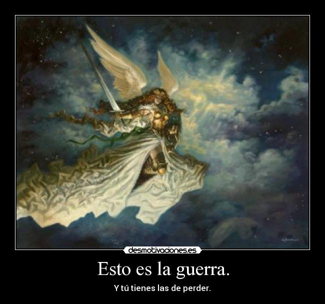 Esto es la guerra. -