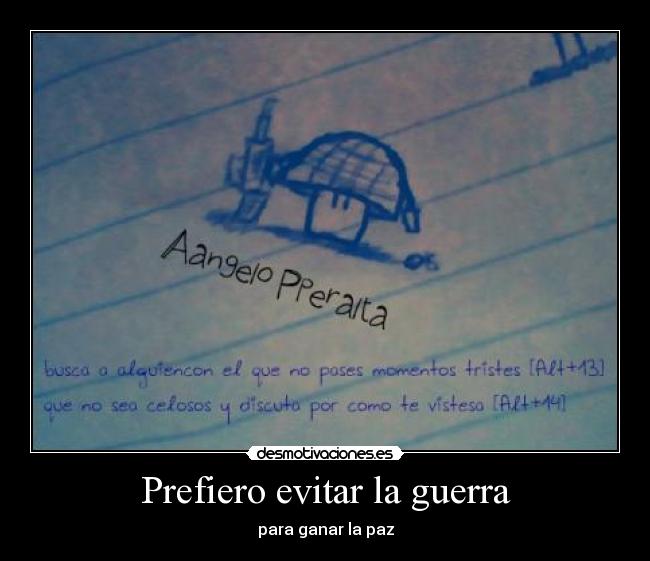 Prefiero evitar la guerra - para ganar la paz