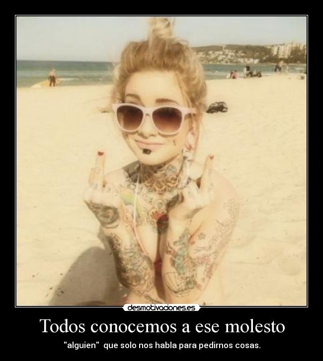 Todos conocemos a ese molesto - alguien que solo nos habla para pedirnos cosas.