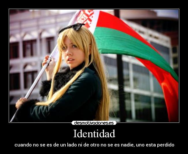Identidad - cuando no se es de un lado ni de otro no se es nadie, uno esta perdido