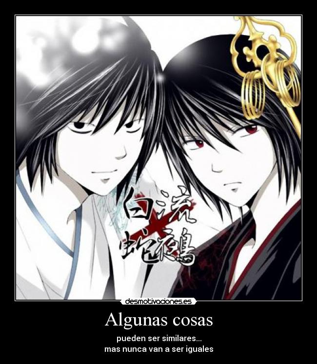 Algunas cosas - pueden ser similares...
mas nunca van a ser iguales