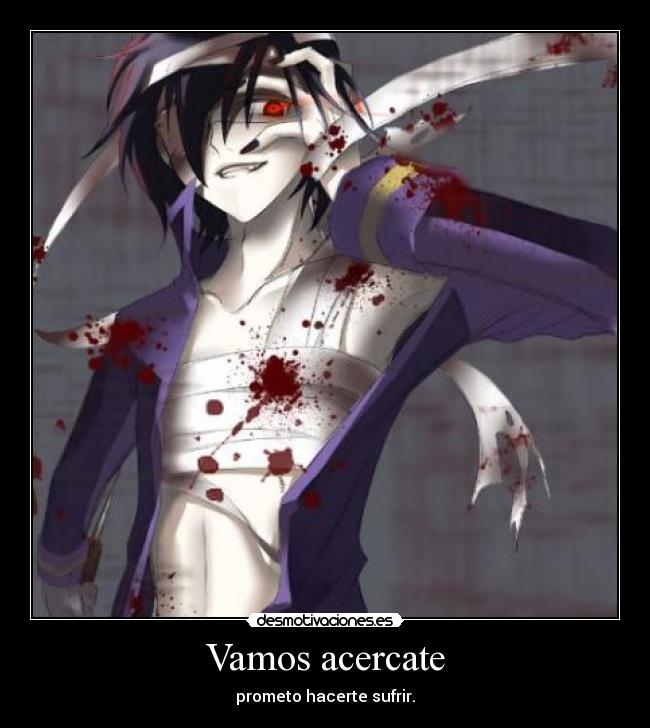 Vamos acercate - prometo hacerte sufrir.