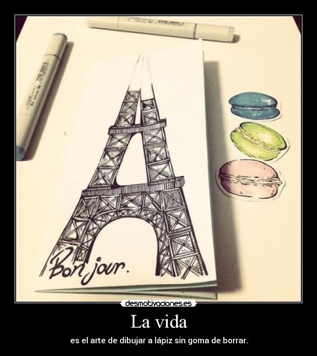 La vida - es el arte de dibujar a lápiz sin goma de borrar.