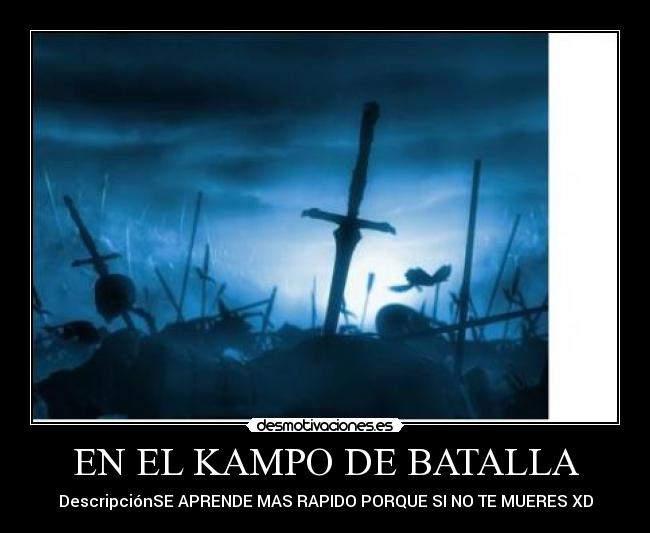 EN EL KAMPO DE BATALLA - DescripciónSE APRENDE MAS RAPIDO PORQUE SI NO TE MUERES XD