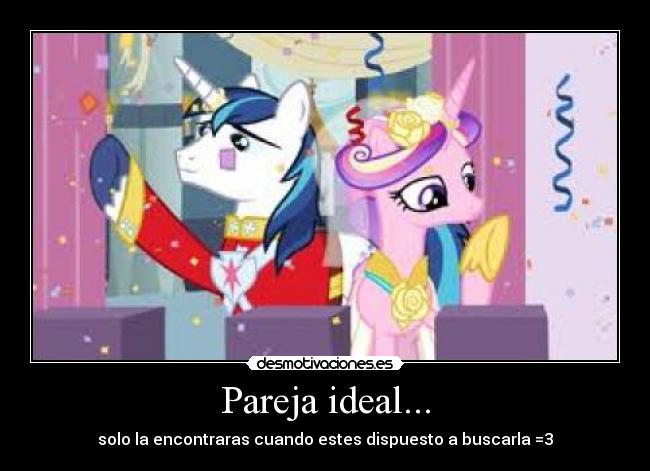 Pareja ideal... - solo la encontraras cuando estes dispuesto a buscarla =3