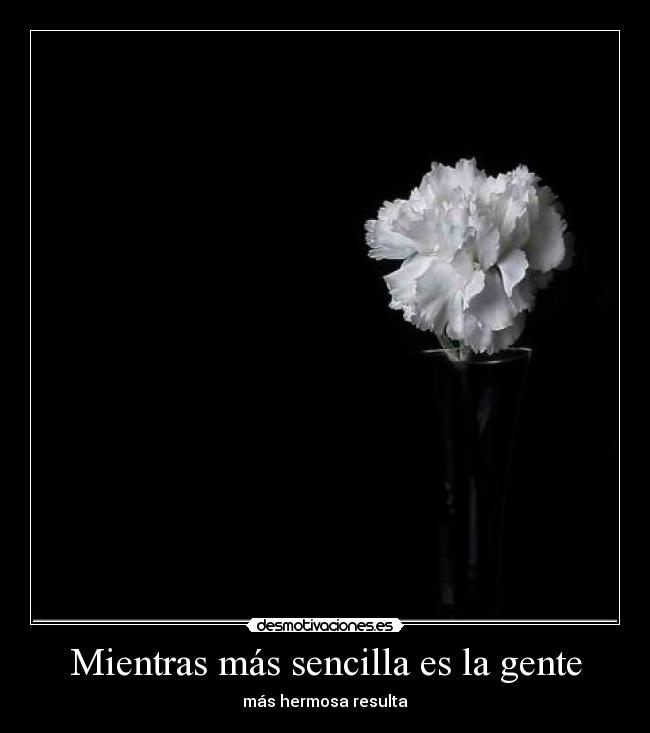 Mientras más sencilla es la gente - más hermosa resulta