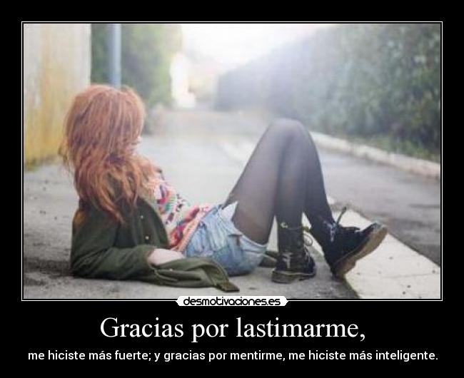 Gracias por lastimarme, -