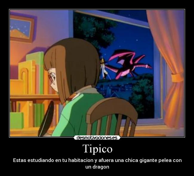 Tipico - Estas estudiando en tu habitacion y afuera una chica gigante pelea con un dragon