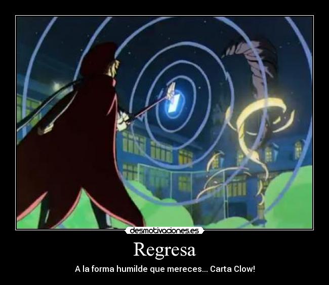 Regresa - A la forma humilde que mereces... Carta Clow!