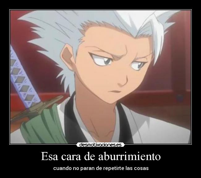 Esa cara de aburrimiento - cuando no paran de repetirte las cosas