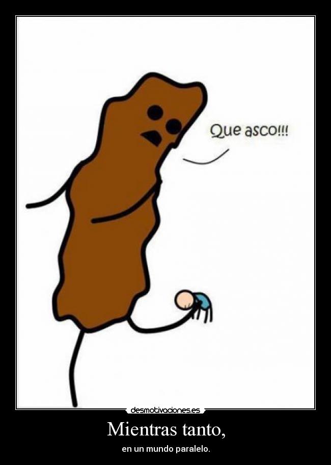 Mientras tanto, - en un mundo paralelo.