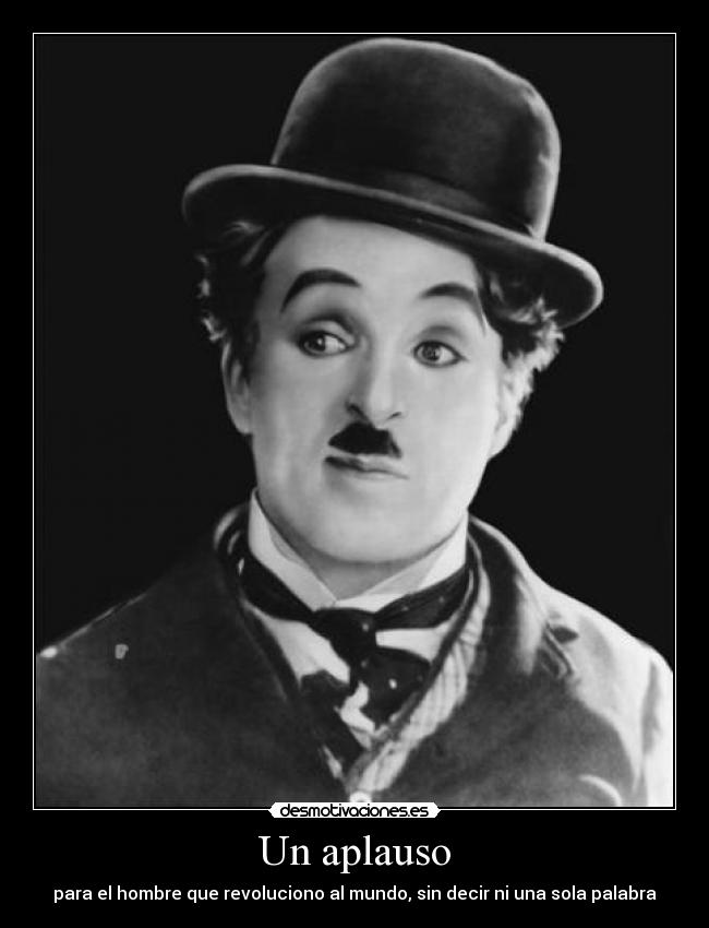 Un aplauso - para el hombre que revoluciono al mundo, sin decir ni una sola palabra