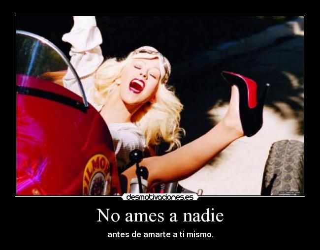 No ames a nadie - antes de amarte a ti mismo.