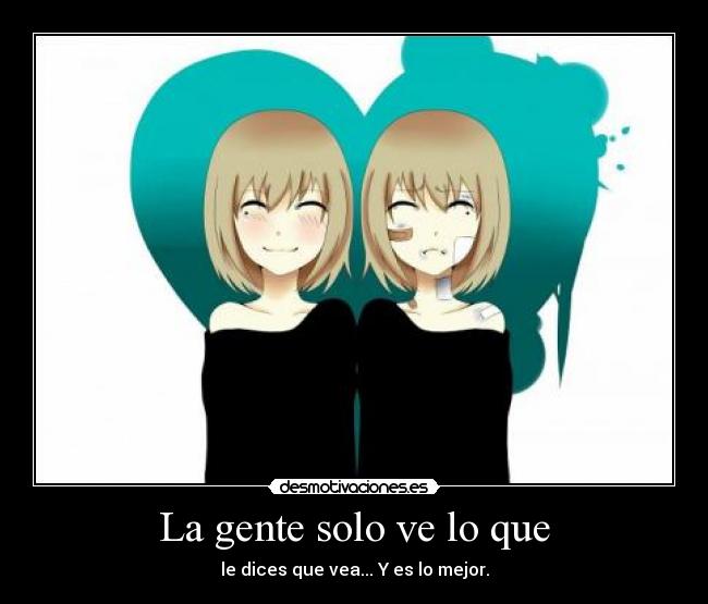 La gente solo ve lo que -