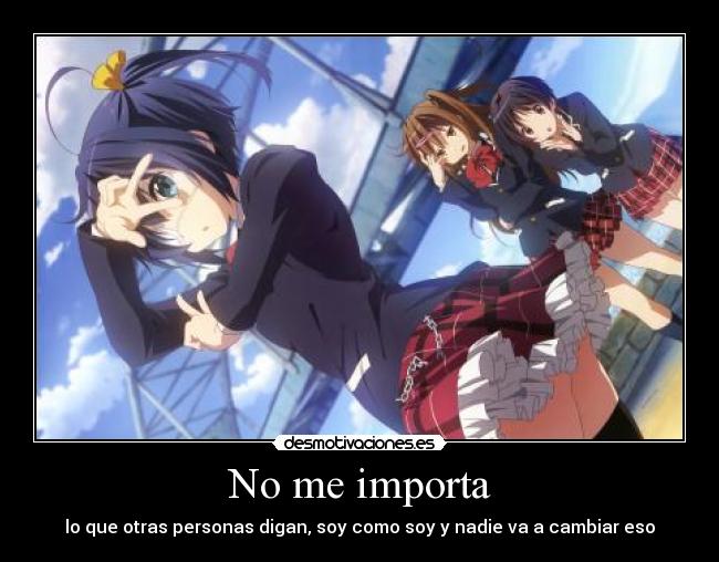 No me importa - lo que otras personas digan, soy como soy y nadie va a cambiar eso