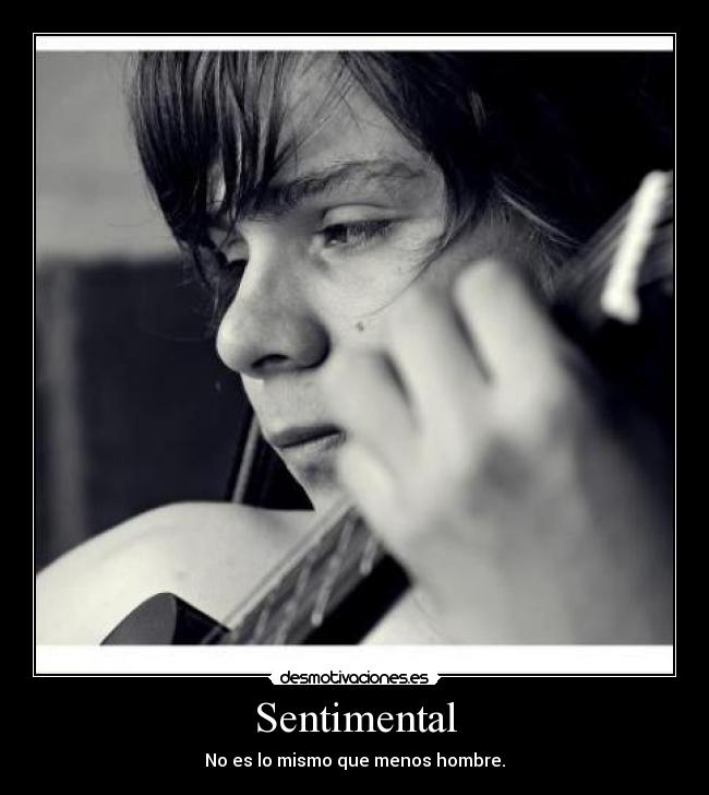 Sentimental - No es lo mismo que menos hombre.