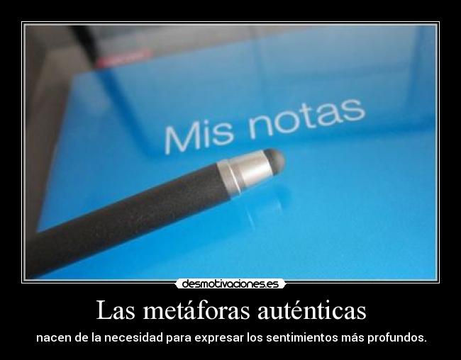 Las metáforas auténticas - nacen de la necesidad para expresar los sentimientos más profundos.
