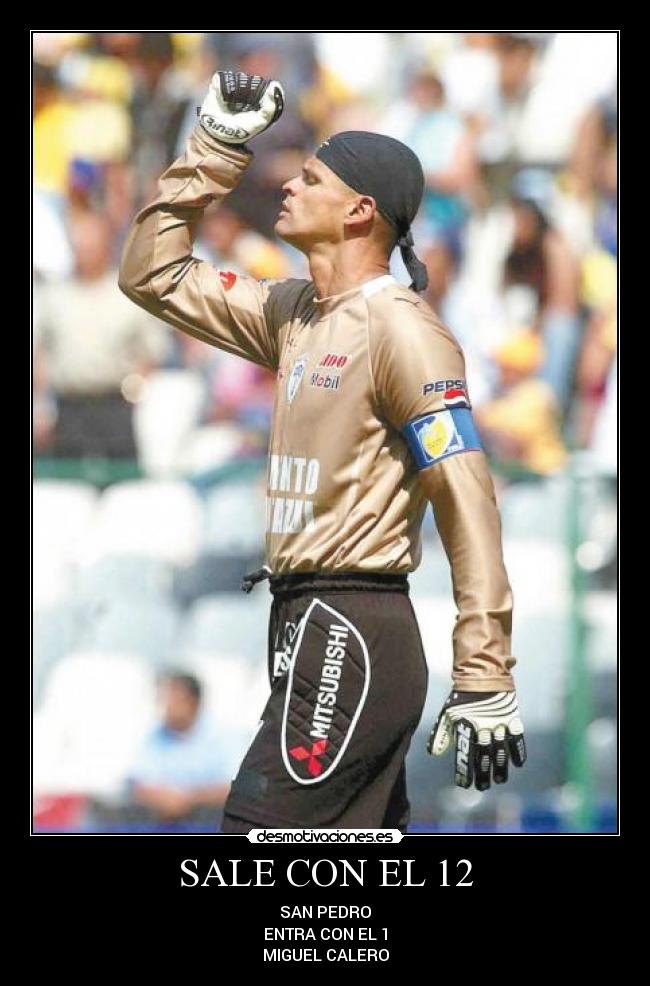 SALE CON EL 12 - SAN PEDRO
ENTRA CON EL 1
MIGUEL CALERO