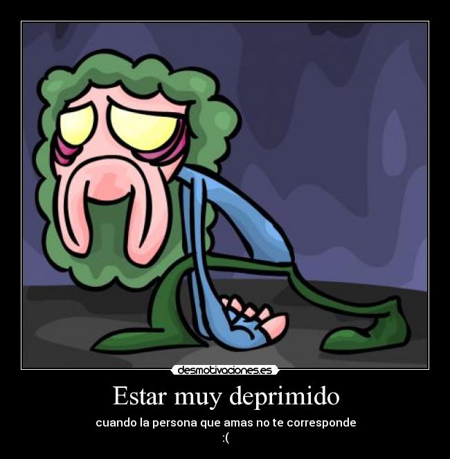 Estar muy deprimido - 