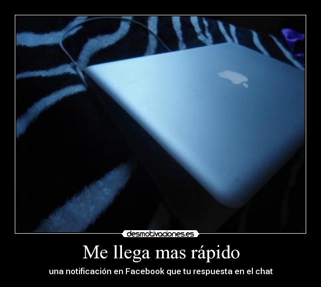 Me llega mas rápido - una notificación en Facebook que tu respuesta en el chat