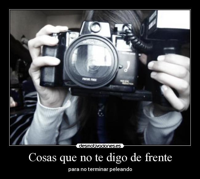 Cosas que no te digo de frente - para no terminar peleando