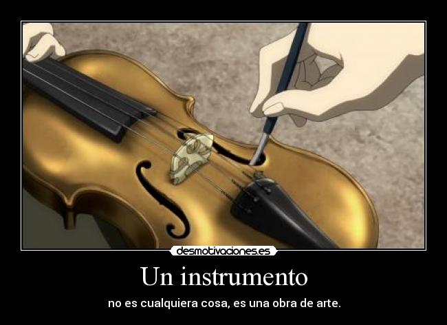 Un instrumento - no es cualquiera cosa, es una obra de arte.