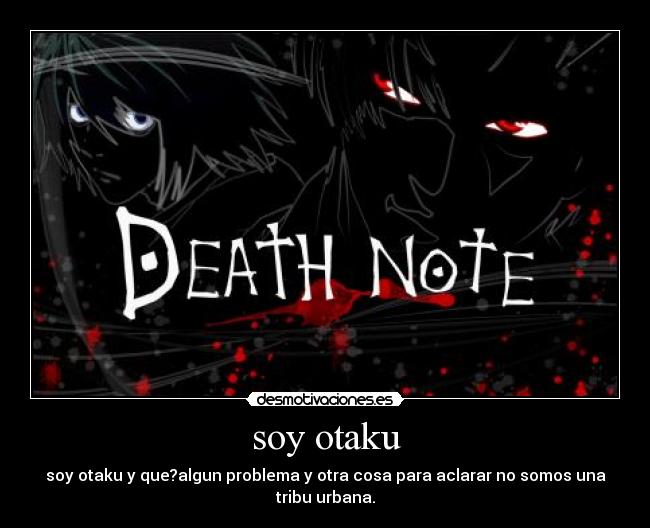 soy otaku - soy otaku y que?algun problema y otra cosa para aclarar no somos una
tribu urbana.