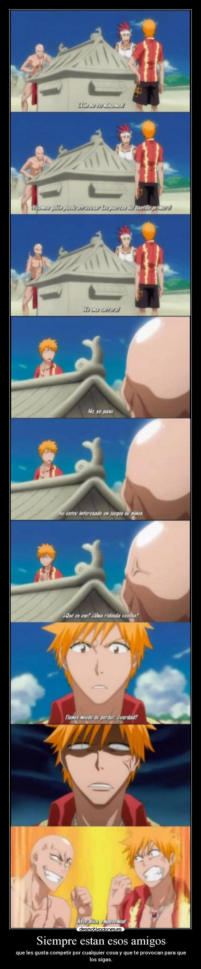 Siempre estan esos amigos - que les gusta competir por cualquier cosa y que te provocan para que los sigas.